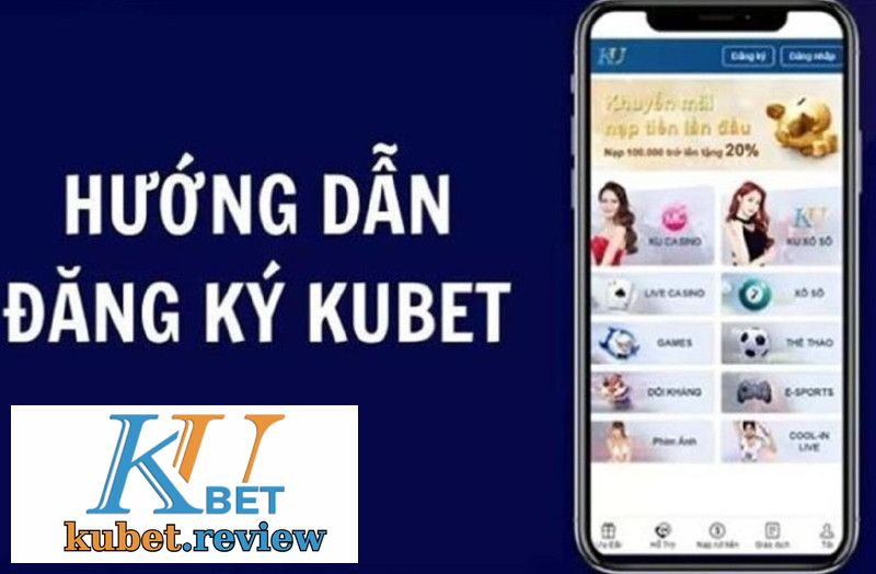 Đăng Ký Kubet Đơn Giản Bằng Số Điện Thoại